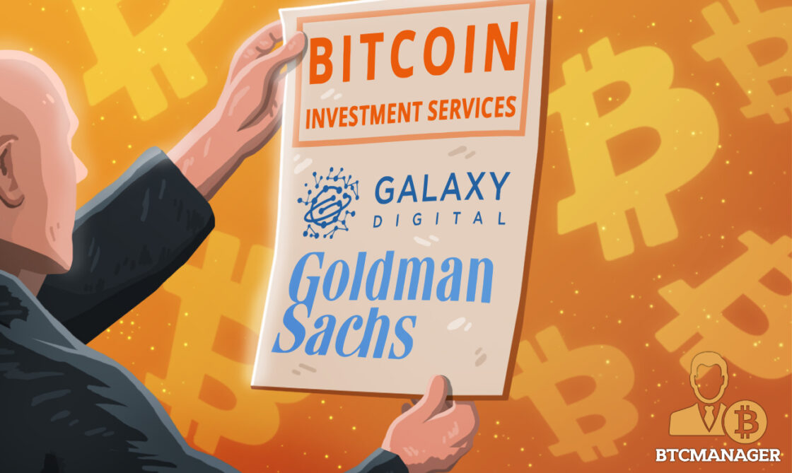 Goldman Sach Scores Partnership with Galaxy Digital to Provide BTC Investment Services